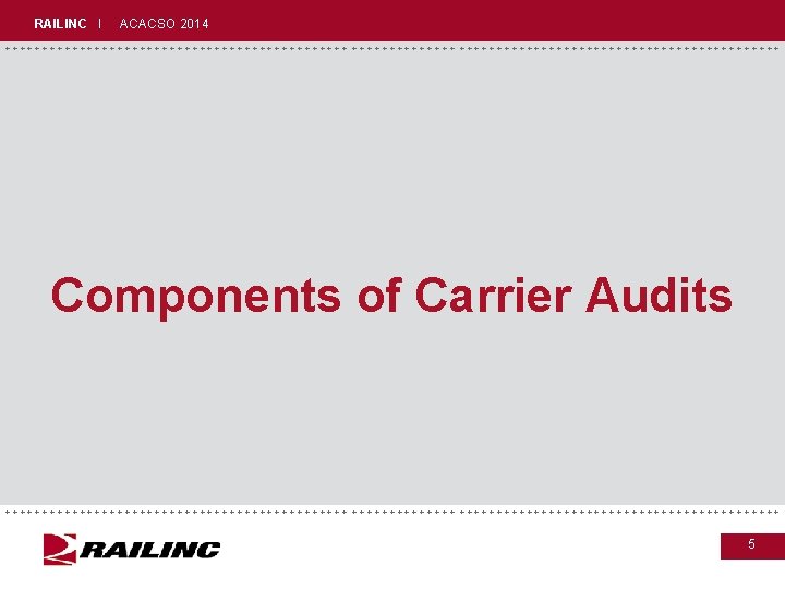 RAILINC I ACACSO 2014 +++++++++++++++++++++++++++++ Components of Carrier Audits +++++++++++++++++++++++++++++ 5 RAILINC I ACACSO 2014 +++++++++++++++++++++++++++++ Components of Carrier Audits +++++++++++++++++++++++++++++ 5