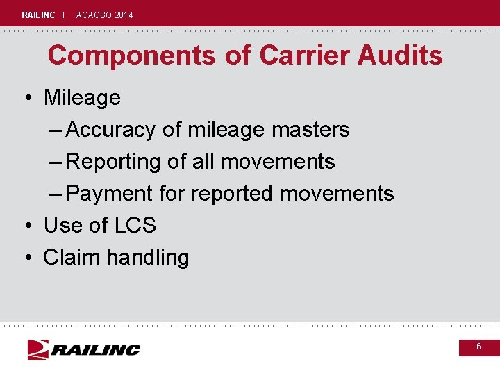 RAILINC I ACACSO 2014 +++++++++++++++++++++++++++++ Components of Carrier Audits • Mileage – Accuracy of RAILINC I ACACSO 2014 +++++++++++++++++++++++++++++ Components of Carrier Audits • Mileage – Accuracy of
