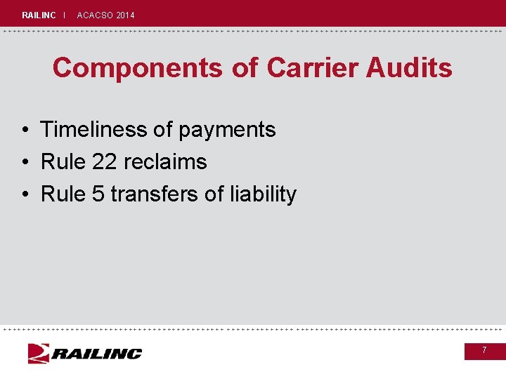 RAILINC I ACACSO 2014 +++++++++++++++++++++++++++++ Components of Carrier Audits • Timeliness of payments • RAILINC I ACACSO 2014 +++++++++++++++++++++++++++++ Components of Carrier Audits • Timeliness of payments •