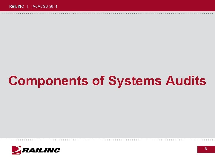 RAILINC I ACACSO 2014 +++++++++++++++++++++++++++++ Components of Systems Audits +++++++++++++++++++++++++++++ 8 RAILINC I ACACSO 2014 +++++++++++++++++++++++++++++ Components of Systems Audits +++++++++++++++++++++++++++++ 8