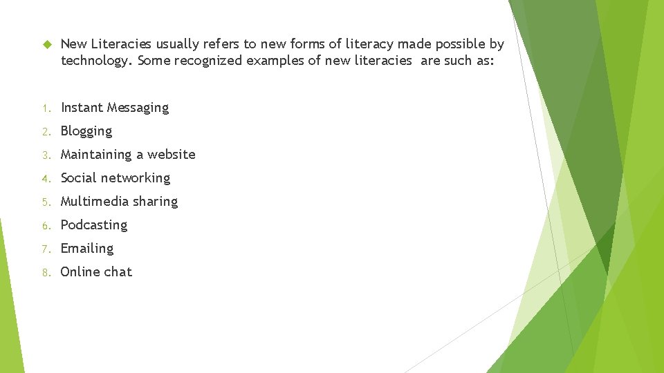  New Literacies usually refers to new forms of literacy made possible by technology.