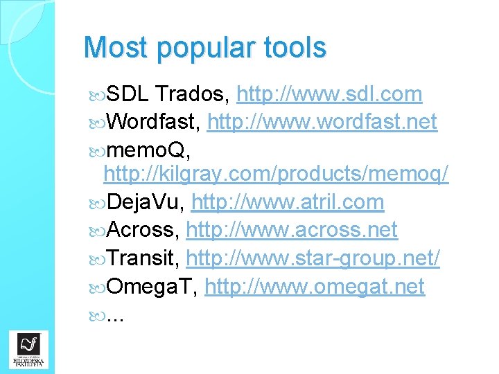 Most popular tools SDL Trados, http: //www. sdl. com Wordfast, http: //www. wordfast. net