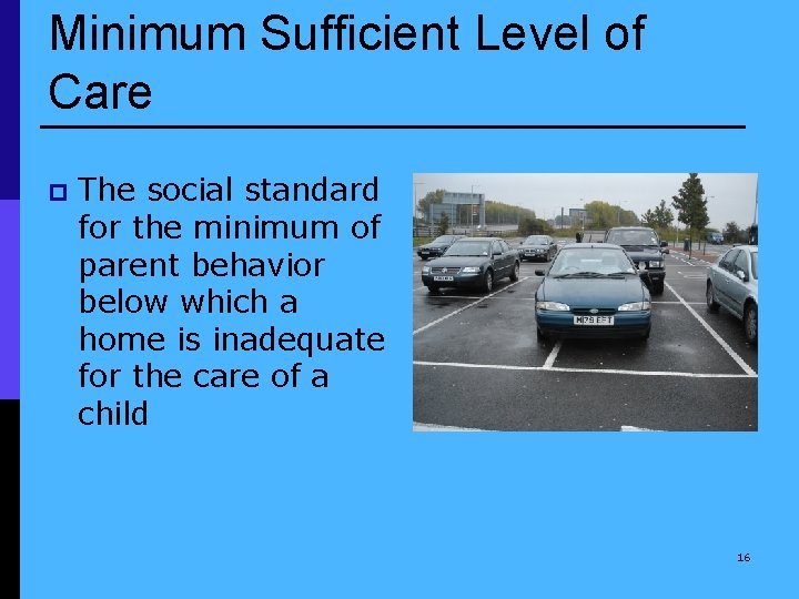 Minimum Sufficient Level of Care p The social standard for the minimum of parent