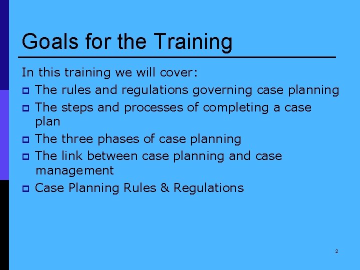 Goals for the Training In this training we will cover: p The rules and