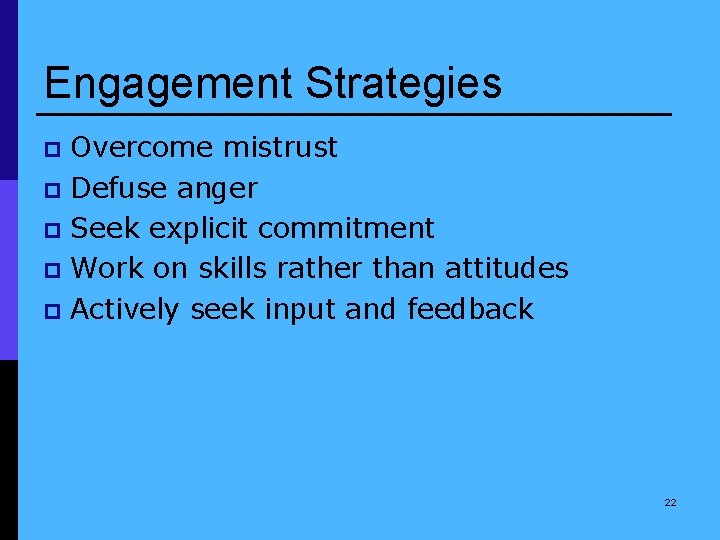 Engagement Strategies Overcome mistrust p Defuse anger p Seek explicit commitment p Work on