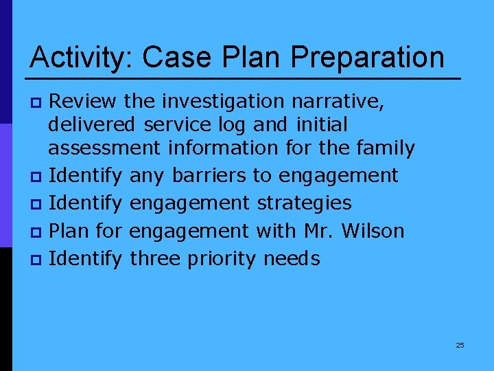 Activity: Case Plan Preparation Review the investigation narrative, delivered service log and initial assessment