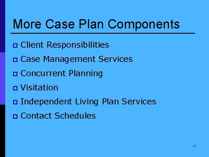 More Case Plan Components p Client Responsibilities p Case Management Services p Concurrent Planning