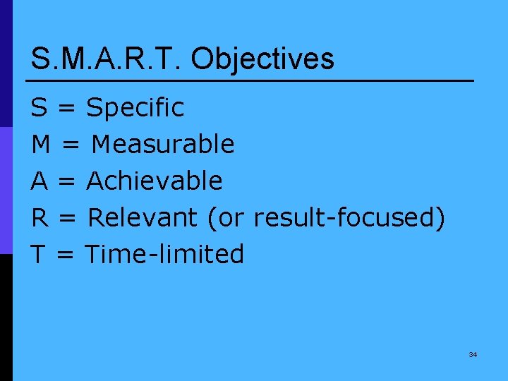 S. M. A. R. T. Objectives S = Specific M = Measurable A =