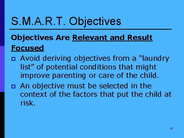 S. M. A. R. T. Objectives Are Relevant and Result Focused p Avoid deriving