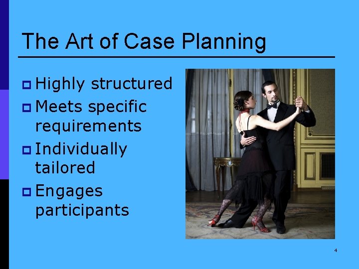 The Art of Case Planning p Highly structured p Meets specific requirements p Individually