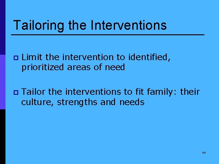 Tailoring the Interventions p Limit the intervention to identified, prioritized areas of need p