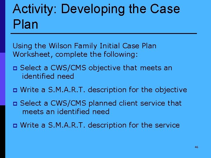 Activity: Developing the Case Plan Using the Wilson Family Initial Case Plan Worksheet, complete