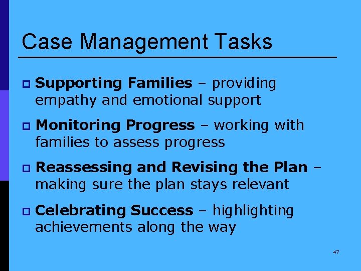Case Management Tasks p Supporting Families – providing empathy and emotional support p Monitoring