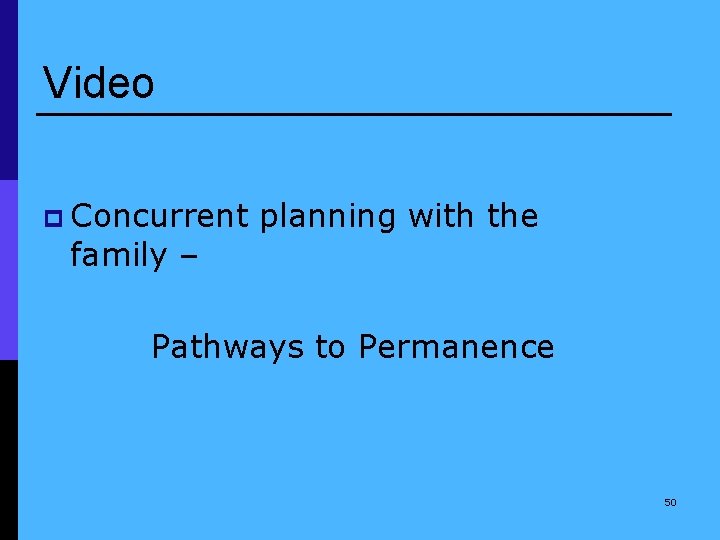 Video p Concurrent family – planning with the Pathways to Permanence 50 