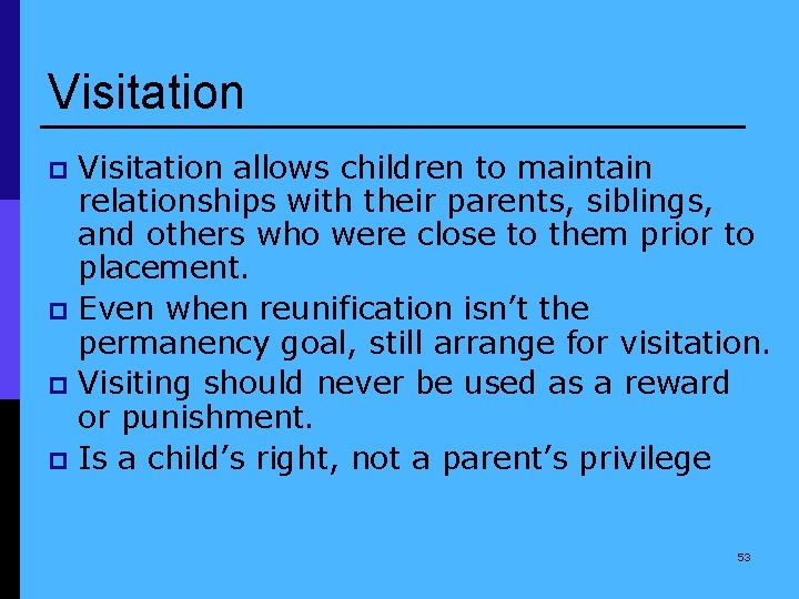 Visitation allows children to maintain relationships with their parents, siblings, and others who were