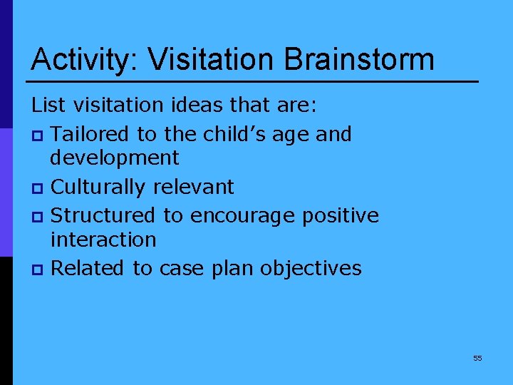 Activity: Visitation Brainstorm List visitation ideas that are: p Tailored to the child’s age