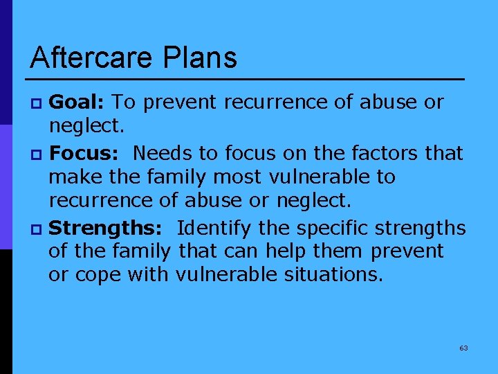Aftercare Plans Goal: To prevent recurrence of abuse or neglect. p Focus: Needs to