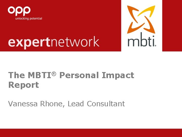 © Copyright 2013 OPP Ltd. All rights reserved. The MBTI® Personal Impact Report Vanessa