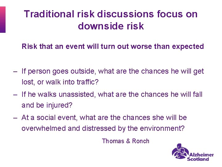 Traditional risk discussions focus on downside risk Risk that an event will turn out