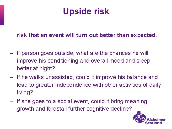 Upside risk that an event will turn out better than expected. ‒ If person