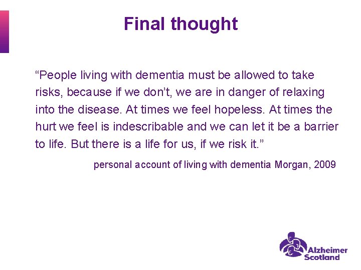 Final thought “People living with dementia must be allowed to take risks, because if