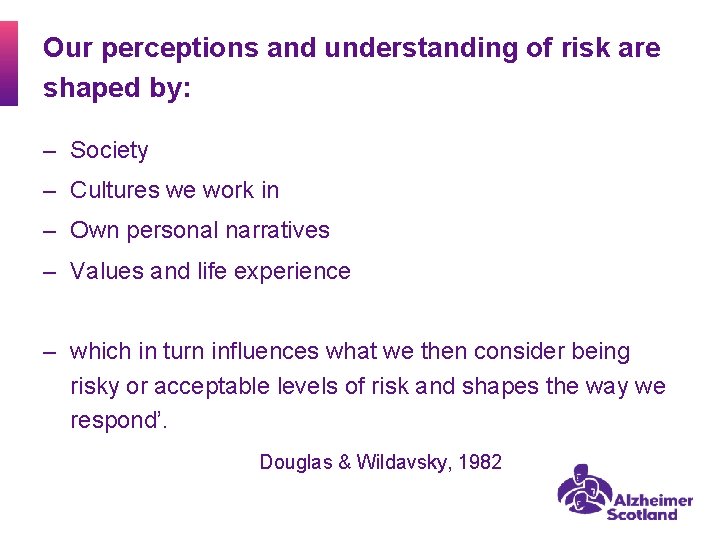 Our perceptions and understanding of risk are shaped by: ‒ Society ‒ Cultures we