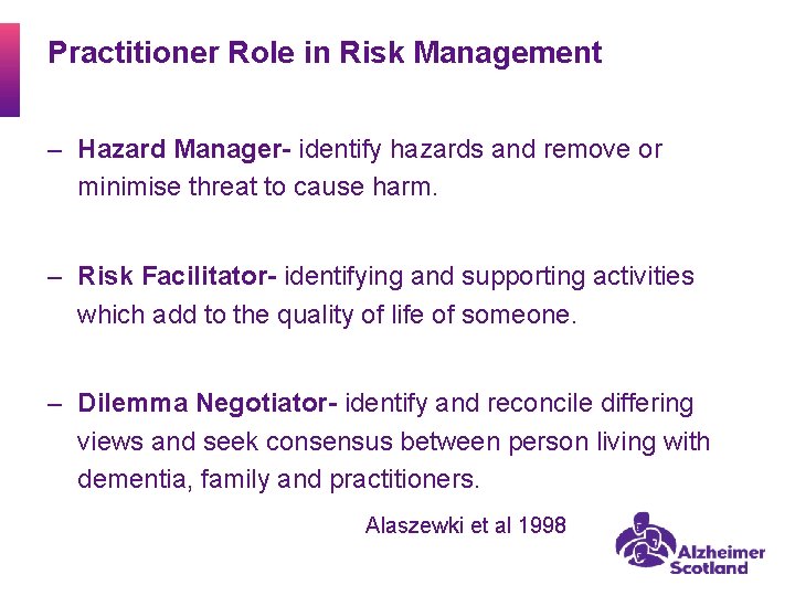 Practitioner Role in Risk Management ‒ Hazard Manager- identify hazards and remove or minimise
