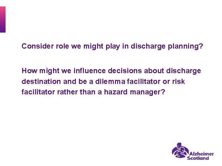 Consider role we might play in discharge planning? How might we influence decisions about