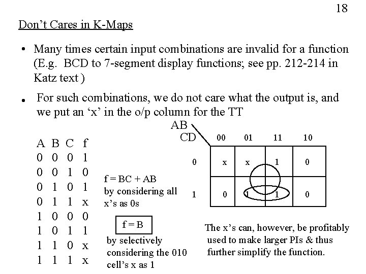 18 Don’t Cares in K-Maps • Many times certain input combinations are invalid for
