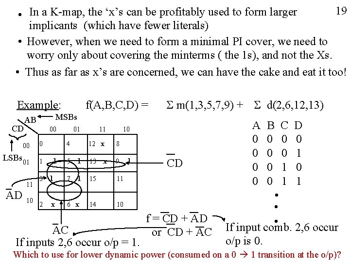 19 • In a K-map, the ‘x’s can be profitably used to form larger