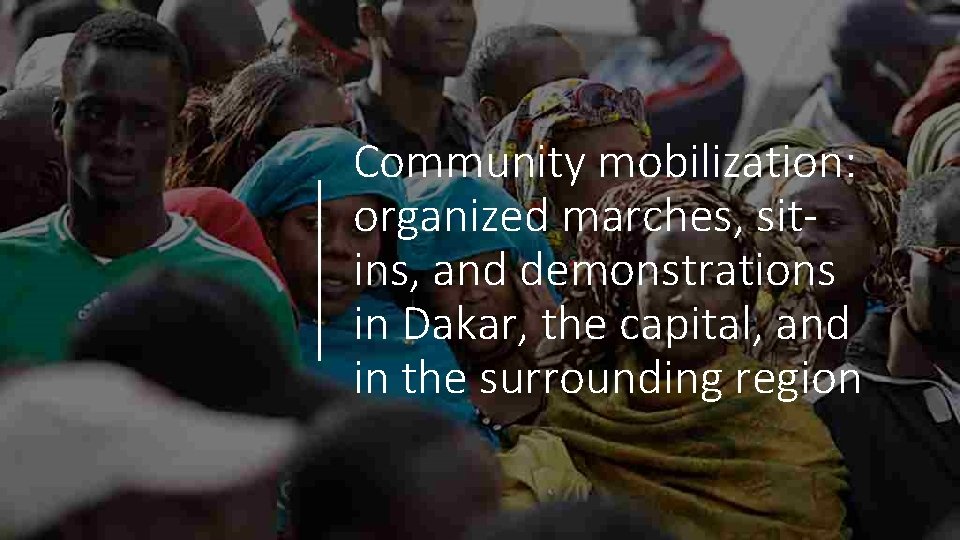 Community mobilization: organized marches, sitins, and demonstrations in Dakar, the capital, and in the Community mobilization: organized marches, sitins, and demonstrations in Dakar, the capital, and in the