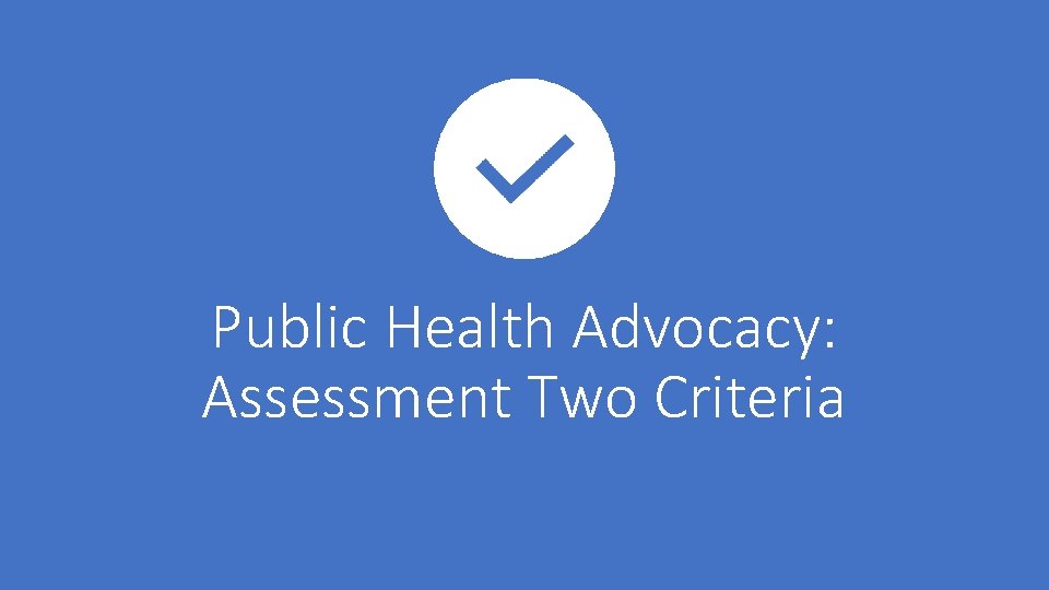 Public Health Advocacy: Assessment Two Criteria Public Health Advocacy: Assessment Two Criteria