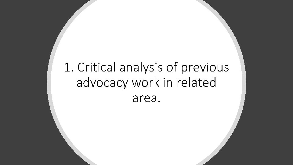 1. Critical analysis of previous advocacy work in related area. 1. Critical analysis of previous advocacy work in related area.