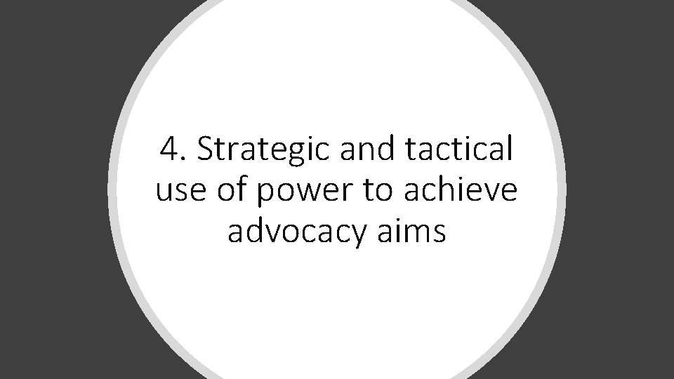 4. Strategic and tactical use of power to achieve advocacy aims 4. Strategic and tactical use of power to achieve advocacy aims