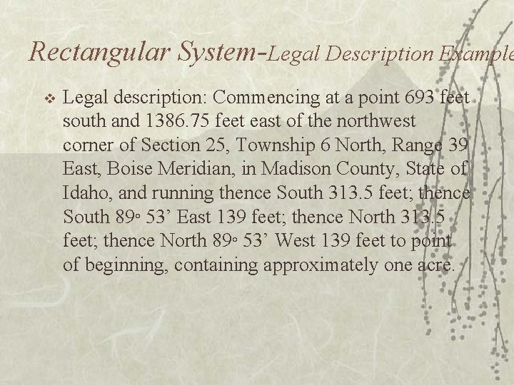 Rectangular System-Legal Description Example v Legal description: Commencing at a point 693 feet south