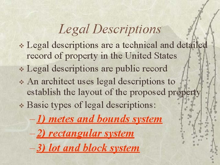 Legal Descriptions Legal descriptions are a technical and detailed record of property in the