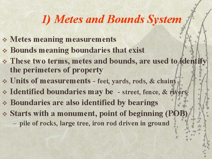 1) Metes and Bounds System v v v v Metes meaning measurements Bounds meaning