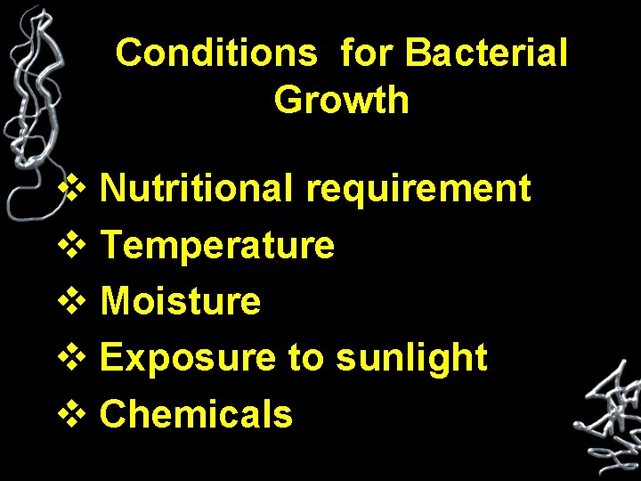 Conditions for Bacterial Growth v Nutritional requirement v Temperature v Moisture v Exposure to