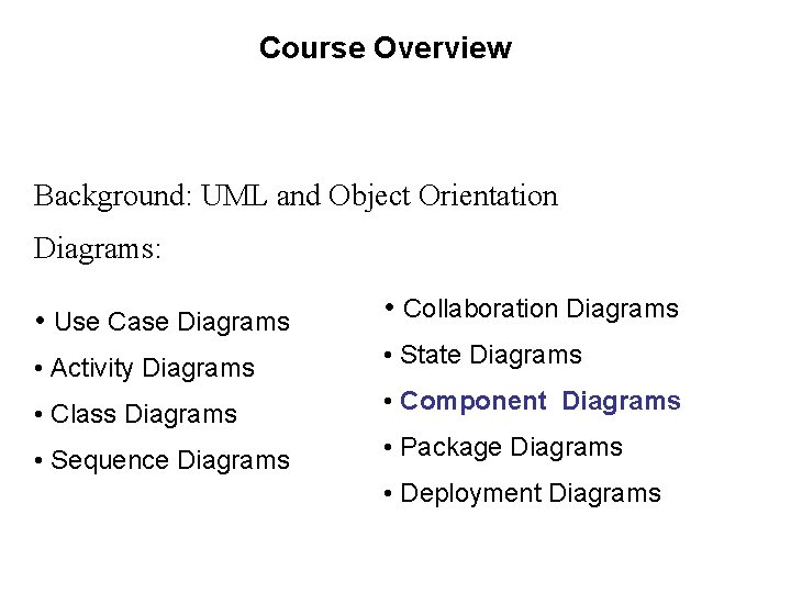 Course Overview Background: UML and Object Orientation Diagrams: • Use Case Diagrams • Collaboration