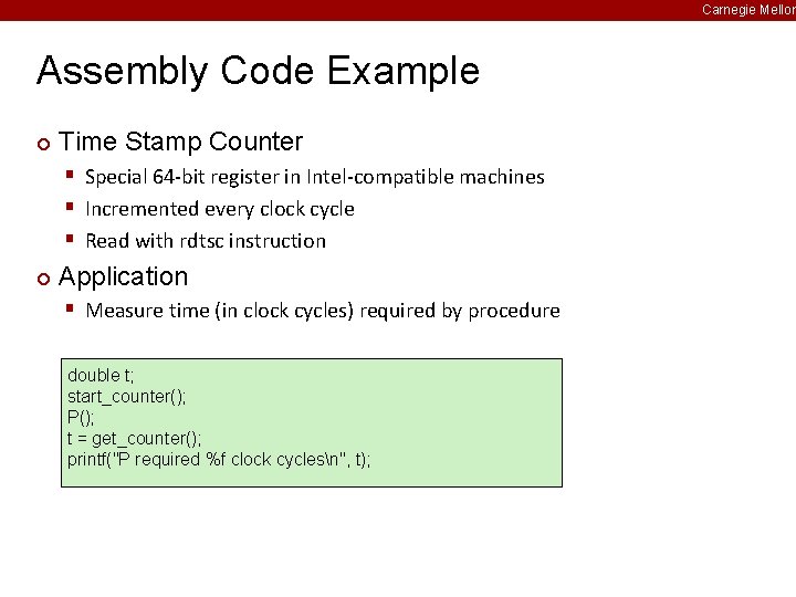 Carnegie Mellon Assembly Code Example ¢ Time Stamp Counter § Special 64 -bit register