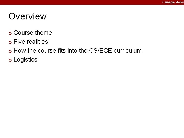 Carnegie Mellon Overview Course theme ¢ Five realities ¢ How the course fits into