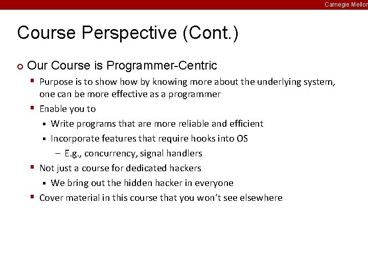 Carnegie Mellon Course Perspective (Cont. ) ¢ Our Course is Programmer-Centric § Purpose is