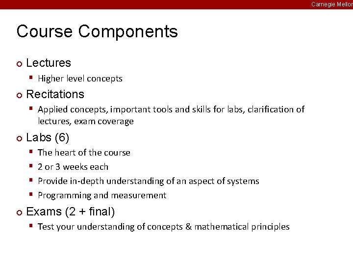 Carnegie Mellon Course Components ¢ Lectures § Higher level concepts ¢ Recitations § Applied