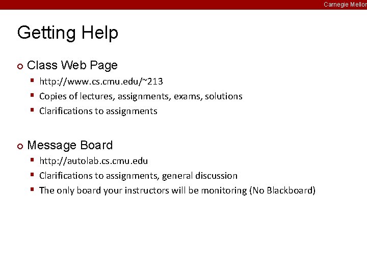 Carnegie Mellon Getting Help ¢ Class Web Page § http: //www. cs. cmu. edu/~213