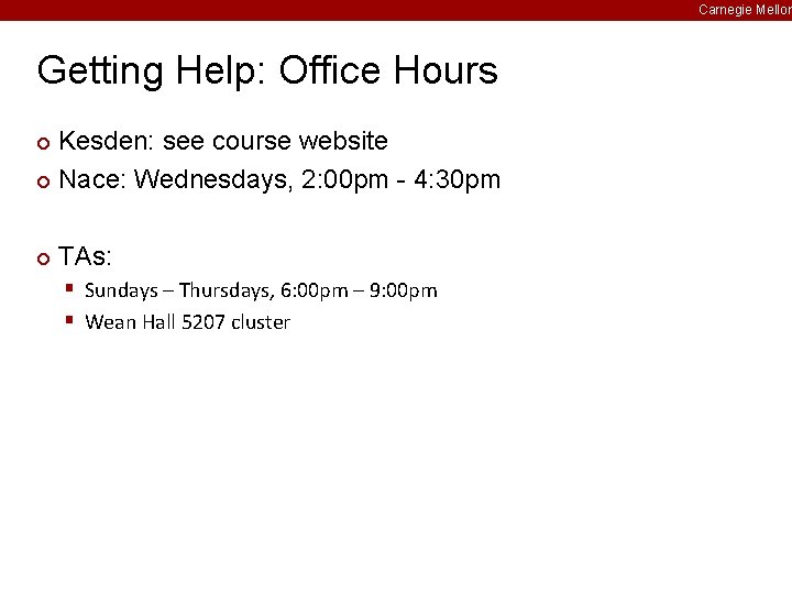 Carnegie Mellon Getting Help: Office Hours Kesden: see course website ¢ Nace: Wednesdays, 2: