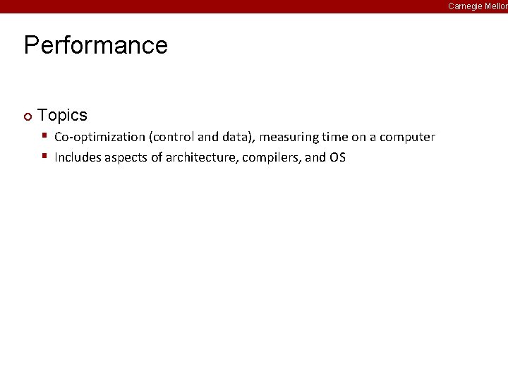 Carnegie Mellon Performance ¢ Topics § Co-optimization (control and data), measuring time on a