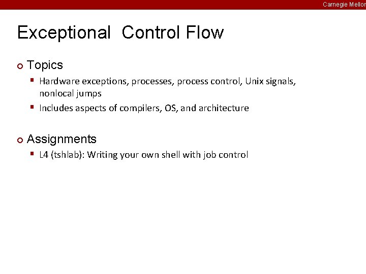 Carnegie Mellon Exceptional Control Flow ¢ Topics § Hardware exceptions, processes, process control, Unix