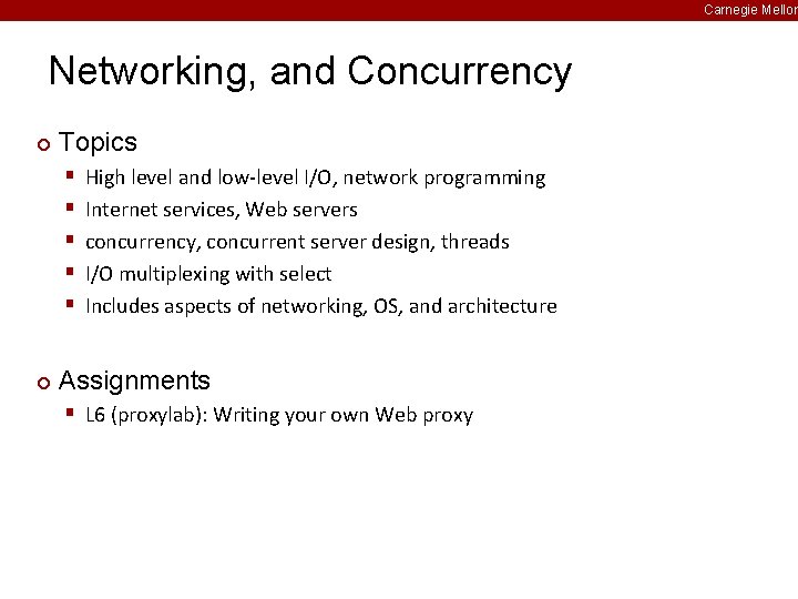 Carnegie Mellon Networking, and Concurrency ¢ Topics § § § ¢ High level and