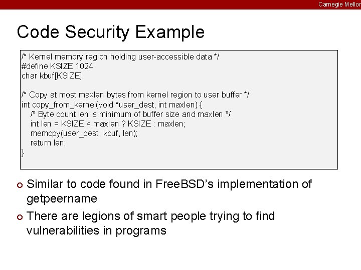 Carnegie Mellon Code Security Example /* Kernel memory region holding user-accessible data */ #define