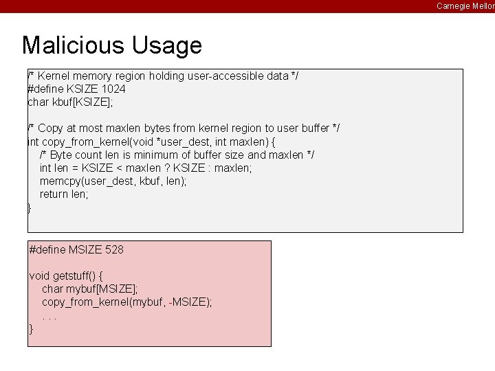 Carnegie Mellon Malicious Usage /* Kernel memory region holding user-accessible data */ #define KSIZE